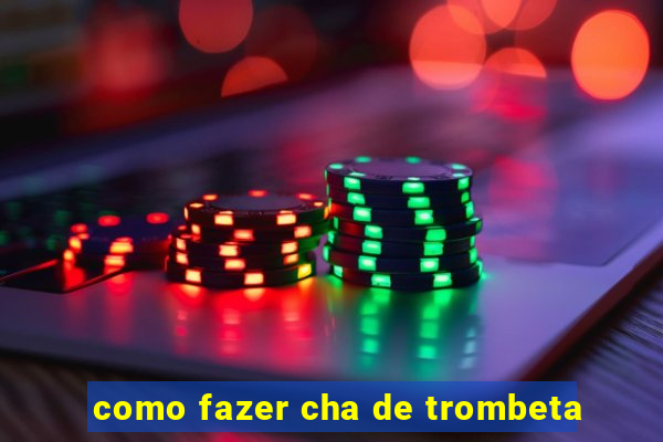 como fazer cha de trombeta